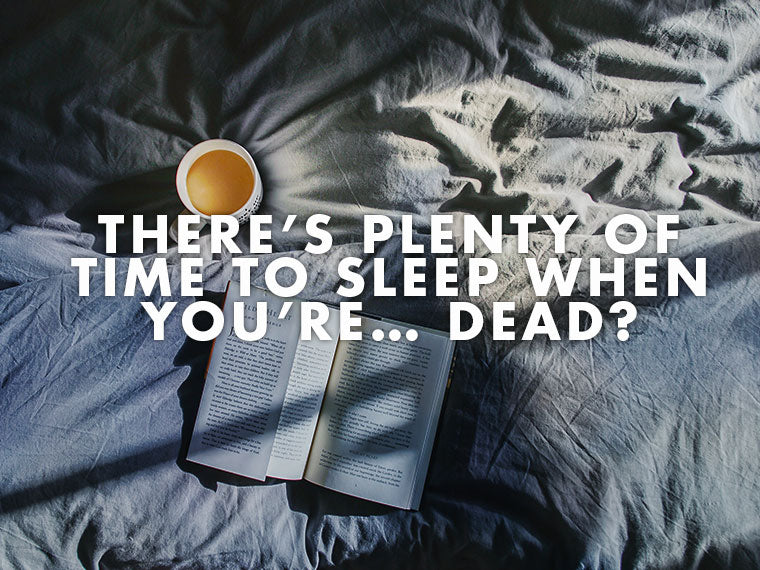 There’s Plenty of Time to Sleep When You’re… Dead?