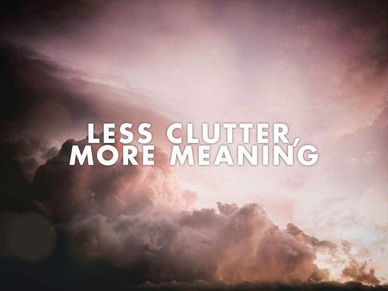 Less Clutter, More Meaning