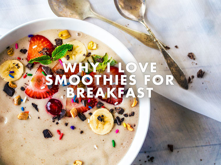 Why I Love Smoothies for Breakfast